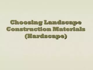 Choosing Landscape Construction Materials (Hardscape)