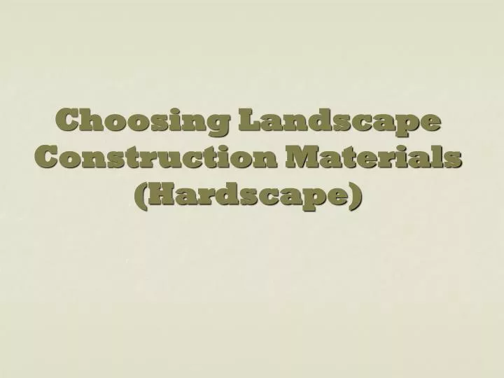 choosing landscape construction materials hardscape