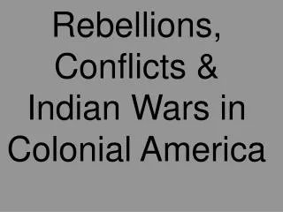 Rebellions, Conflicts &amp; Indian Wars in Colonial America