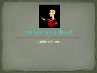 Subject vs. Object