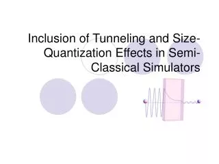 Inclusion of Tunneling and Size-Quantization Effects in Semi-Classical Simulators