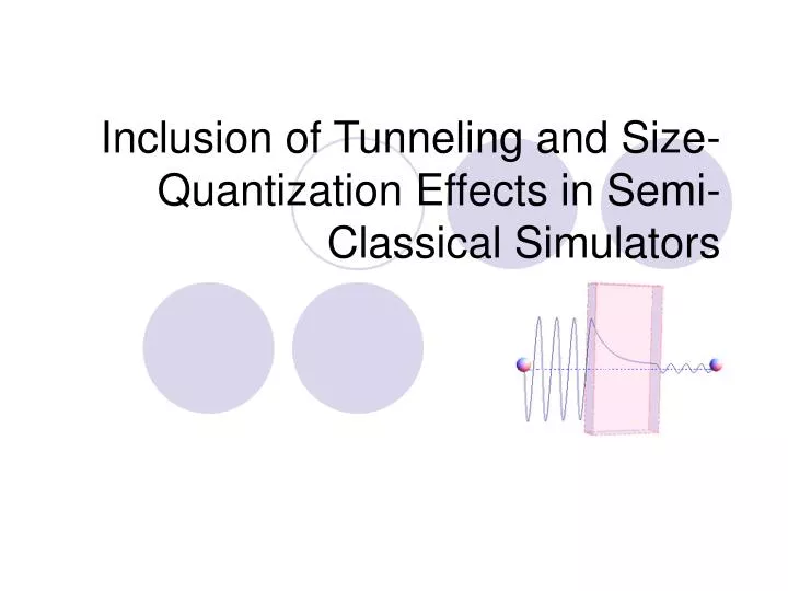 inclusion of tunneling and size quantization effects in semi classical simulators