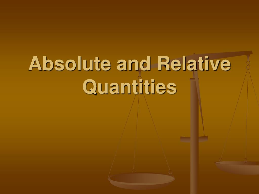 PPT - Absolute and Relative Quantities PowerPoint Presentation, free ...