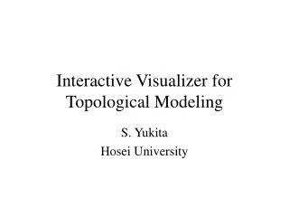 interactive visualizer for topological modeling