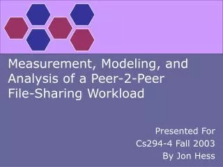 Measurement, Modeling, and Analysis of a Peer-2-Peer File-Sharing Workload