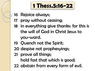 1 Thess.5:16-22 16	Rejoice always; 17	pray without ceasing;