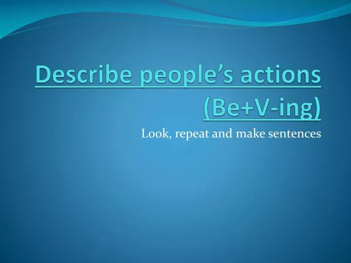 describe people s actions be v ing