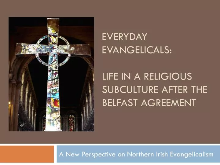everyday evangelicals life in a religious subculture after the belfast agreement