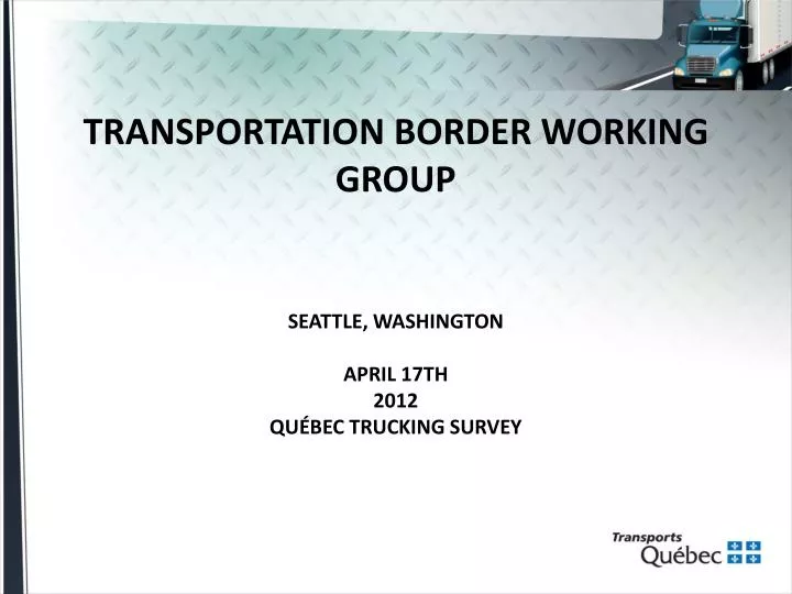 transportation border working group seattle washington april 17th 2012 qu bec trucking survey