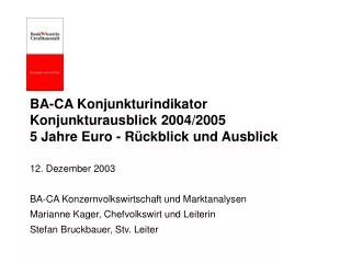 BA-CA Konjunkturindikator Konjunkturausblick 2004/2005 5 Jahre Euro - Rückblick und Ausblick