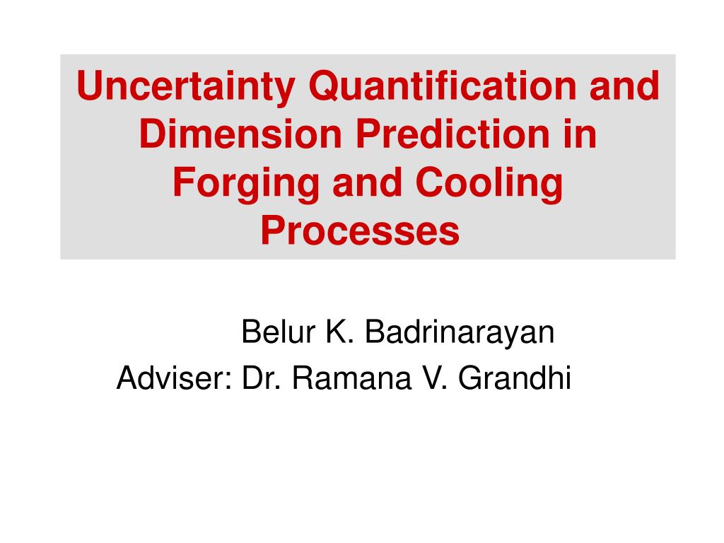 PPT - Uncertainty Quantification and Dimension Prediction in Forging ...