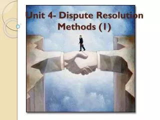 Unit 4- Dispute Resolution Methods (1)