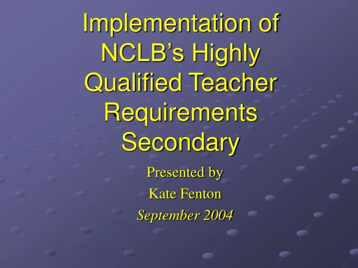 implementation of nclb s highly qualified teacher requirements secondary