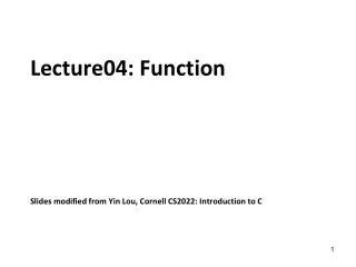 Lecture04: Function Slides modified from Yin Lou, Cornell CS2022: Introduction to C