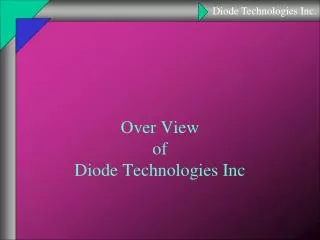 Over View of Diode Technologies Inc