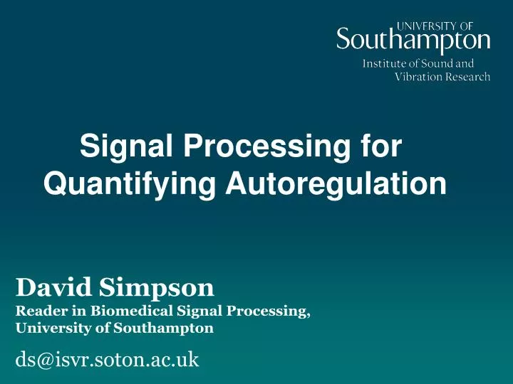david simpson reader in biomedical signal processing university of southampton ds@isvr soton ac uk