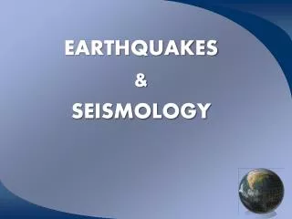 EARTHQUAKES &amp; SEISMOLOGY