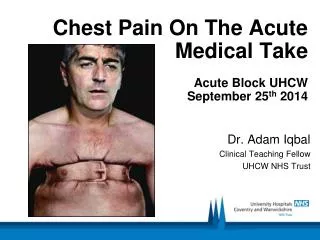 Chest Pain On The Acute Medical Take Acute Block UHCW September 25 th 2014