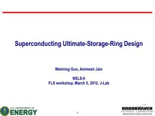 Superconducting Ultimate-Storage-Ring Design Weiming Guo , Animesh Jain NSLS-II