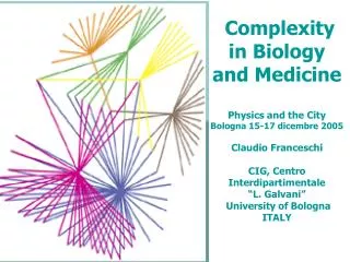 Complexity in Biology and Medicine Physics and the City Bologna 15-17 dicembre 2005