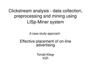 Clickstream analysis - data collection, preprocessing and mining using LISp-Miner system