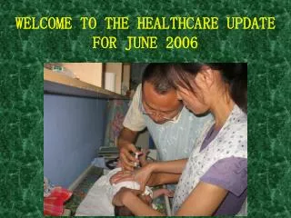 WELCOME TO THE HEALTHCARE UPDATE FOR JUNE 2006