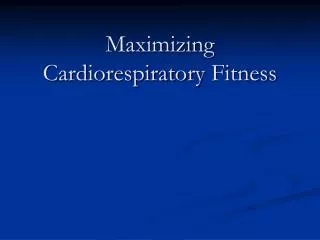 Maximizing Cardiorespiratory Fitness