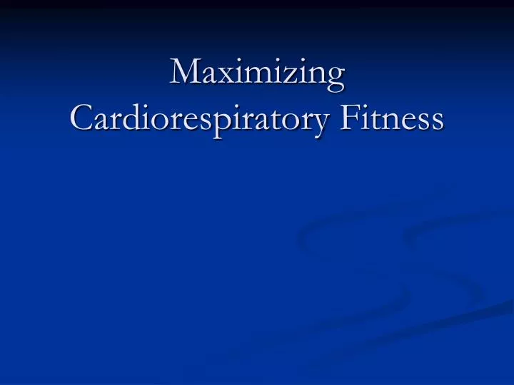 maximizing cardiorespiratory fitness