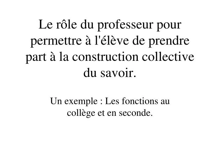 le r le du professeur pour permettre l l ve de prendre part la construction collective du savoir