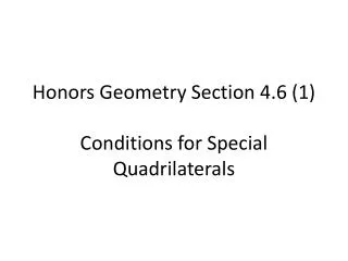 Honors Geometry Section 4.6 (1) Conditions for Special Quadrilaterals