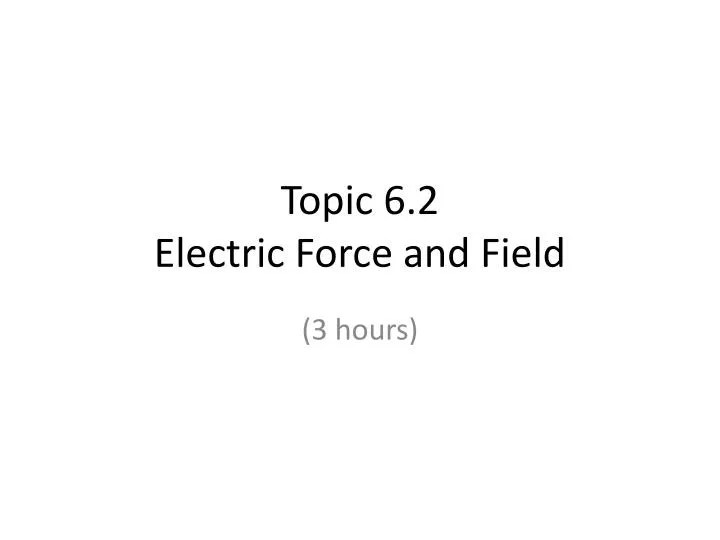 topic 6 2 electric force and field