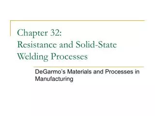 Chapter 32: Resistance and Solid-State Welding Processes