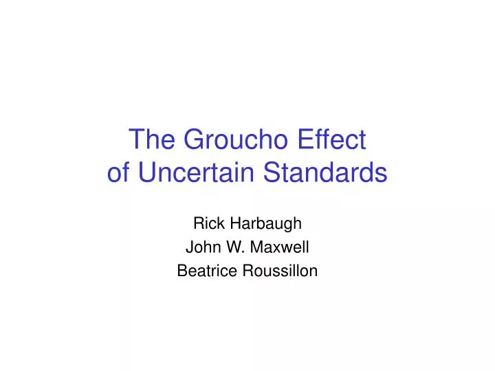 the groucho effect of uncertain standards