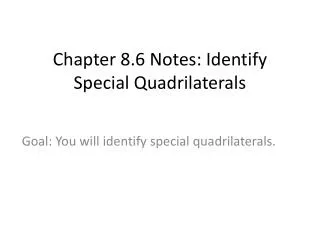 Chapter 8.6 Notes: Identify Special Quadrilaterals