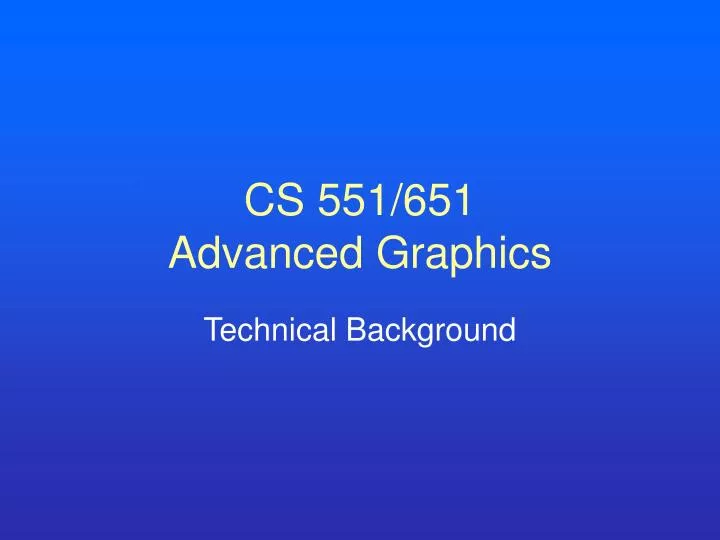 cs 551 651 advanced graphics