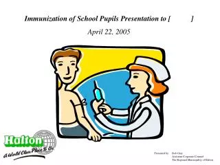 Immunization of School Pupils Presentation to [ ] April 22, 2005