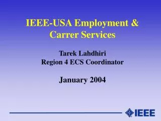IEEE-USA Employment &amp; Carrer Services Tarek Lahdhiri Region 4 ECS Coordinator January 2004