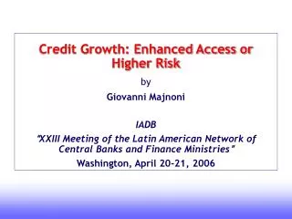 Credit Growth: Enhanced Access or Higher Risk by Giovanni Majnoni IADB