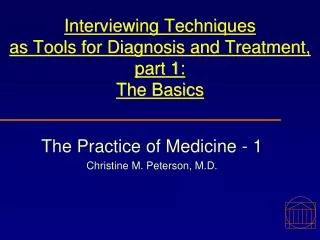 Interviewing Techniques as Tools for Diagnosis and Treatment, part 1: The Basics