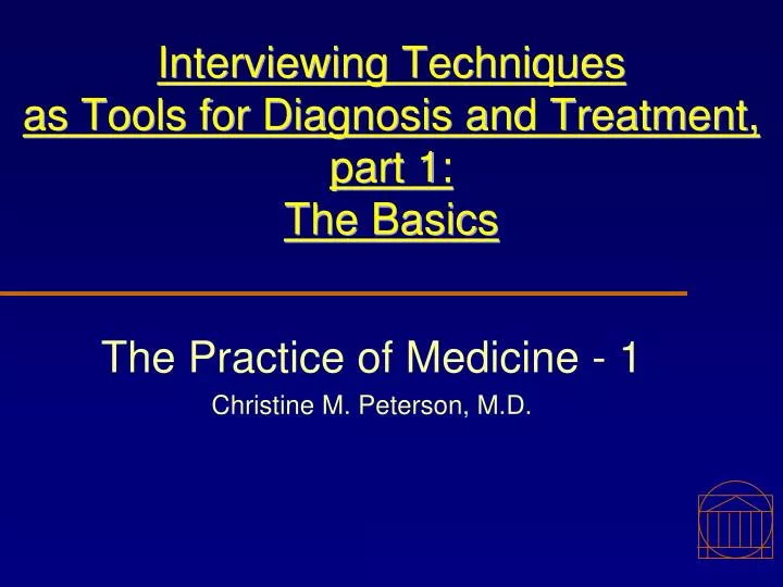 interviewing techniques as tools for diagnosis and treatment part 1 the basics