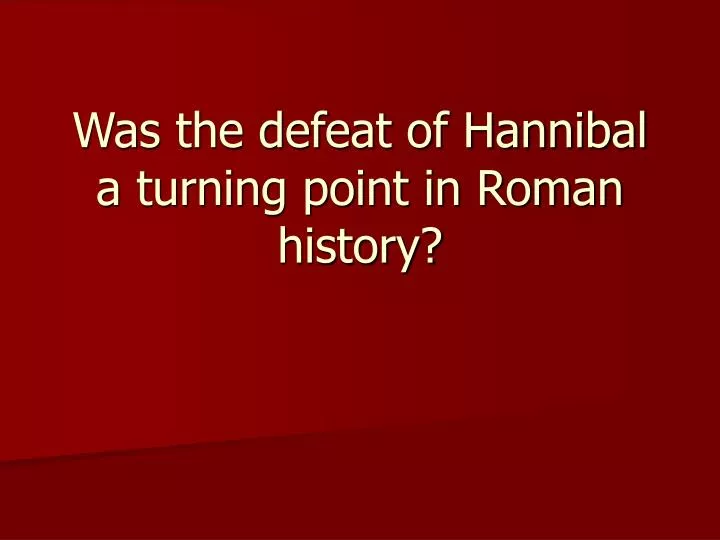 was the defeat of hannibal a turning point in roman history