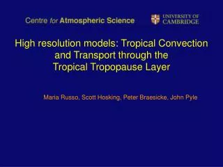 High resolution models: Tropical Convection and Transport through the Tropical Tropopause Layer