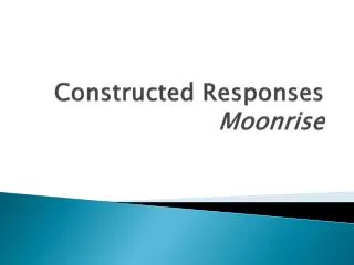 Constructed Responses Moonrise