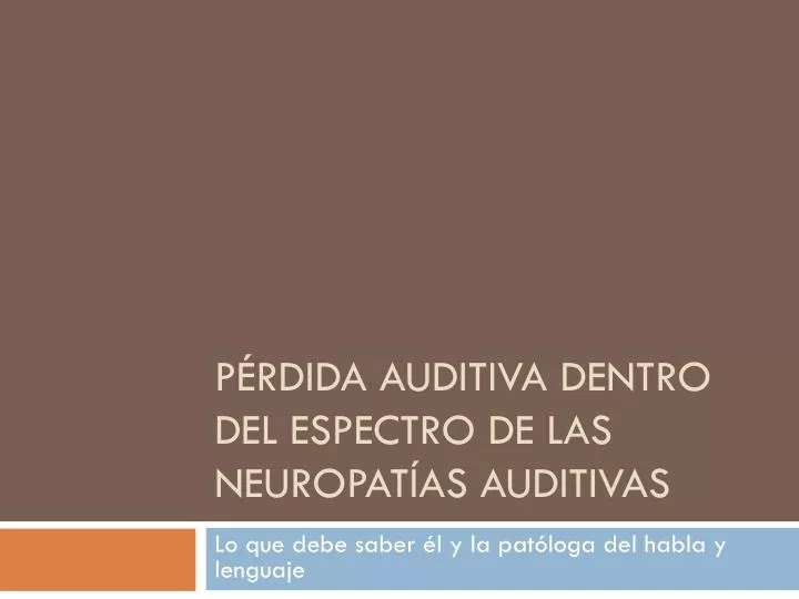 p rdida auditiva dentro del espectro de las neuropat as auditivas