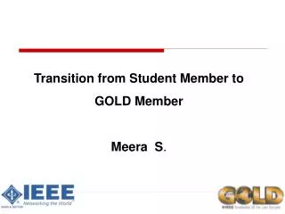 Transition from Student Member to GOLD Member Meera S .