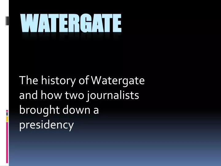 the history of watergate and how two journalists brought down a presidency