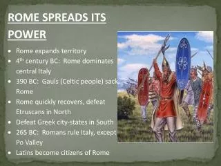 ROME SPREADS ITS POWER Rome expands territory 4 th century BC: Rome dominates central Italy