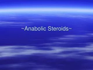 ~Anabolic Steroids~