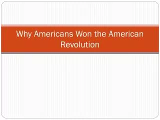 Why Americans Won the American Revolution