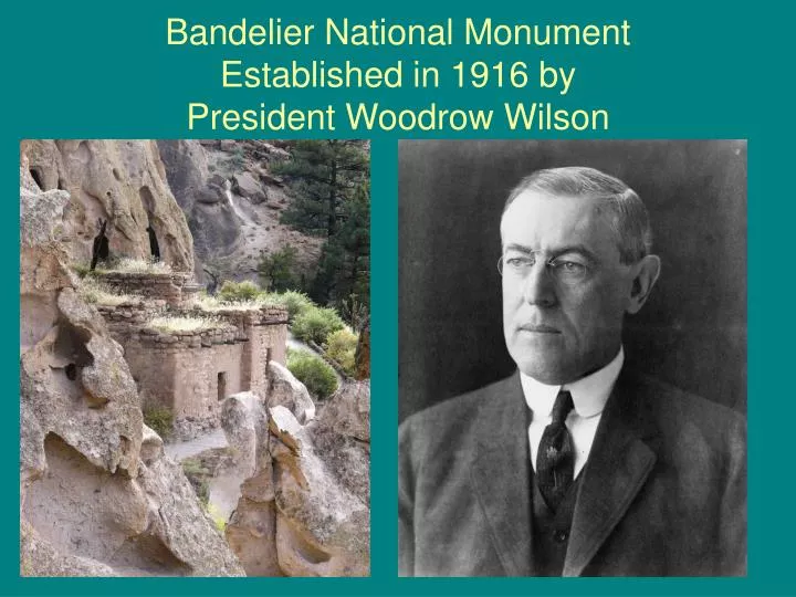 bandelier national monument established in 1916 by president woodrow wilson